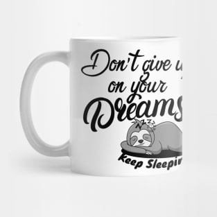 never give up your dreams keep sleeping Mug